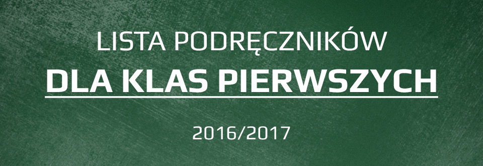 Więcej o: Lista podręczników dla klas pierwszych na rok 2016/2017